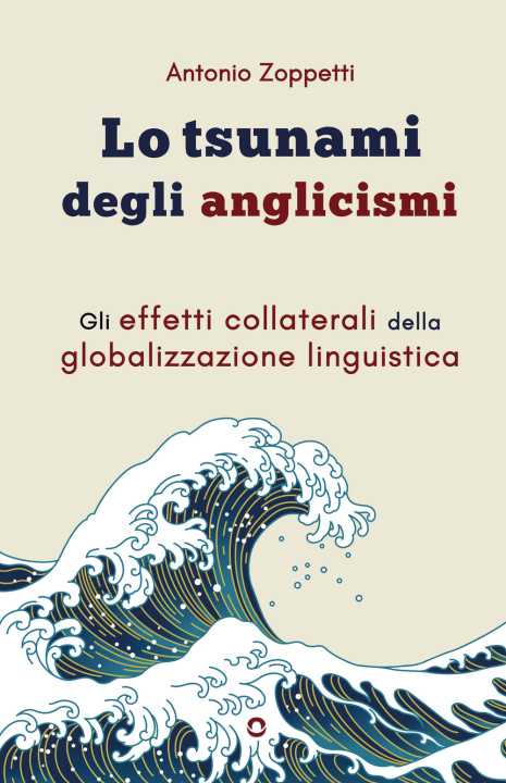 Könyv tsunami degli anglicismi. Gli effetti collaterali della globalizzazione linguistica Antonio Zoppetti