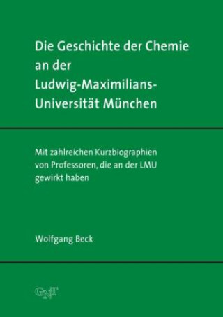 Carte Die Geschichte der Chemie an der Ludwig-Maximilians-Universität München Wolfgang Beck
