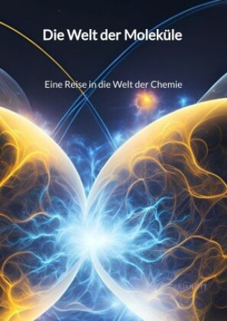 Книга Die Welt der Moleküle - Eine Reise in die Welt der Chemie Julian Ott