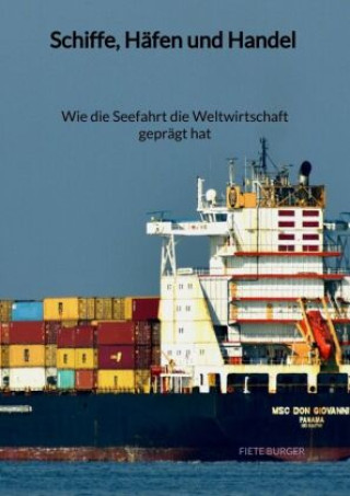 Kniha Schiffe, Häfen und Handel - Wie die Seefahrt die Weltwirtschaft geprägt hat Fiete Burger
