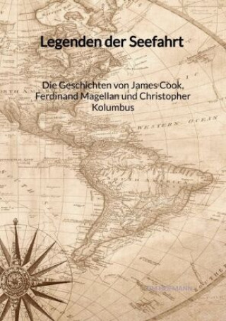 Книга Legenden der Seefahrt - Die Geschichten von James Cook, Ferdinand Magellan und Christopher Kolumbus Tim Hofmann