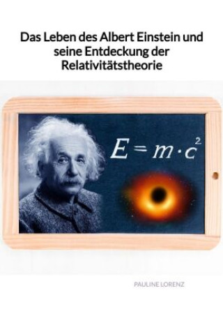 Kniha Das Leben des Albert Einstein und seine Entdeckung der Relativitätstheorie Pauline Lorenz