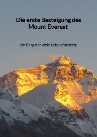 Kniha Die erste Besteigung des Mount Everest - ein Berg der viele Leben forderte Paul Wenzel