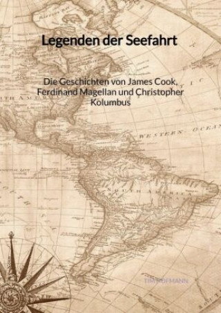 Книга Legenden der Seefahrt - Die Geschichten von James Cook, Ferdinand Magellan und Christopher Kolumbus Tim Hofmann