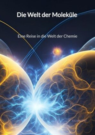 Kniha Die Welt der Moleküle - Eine Reise in die Welt der Chemie Julian Ott