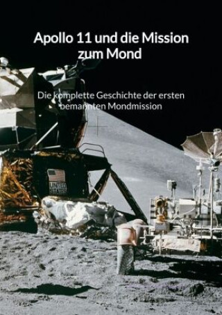 Carte Apollo 11 und die Mission zum Mond - Die komplette Geschichte der ersten bemannten Mondmission Holger Neumann