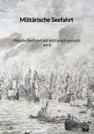 Книга Militärische Seefahrt - Wie die Seefahrt auf militärisch genutzt wird Ferdinand Harms