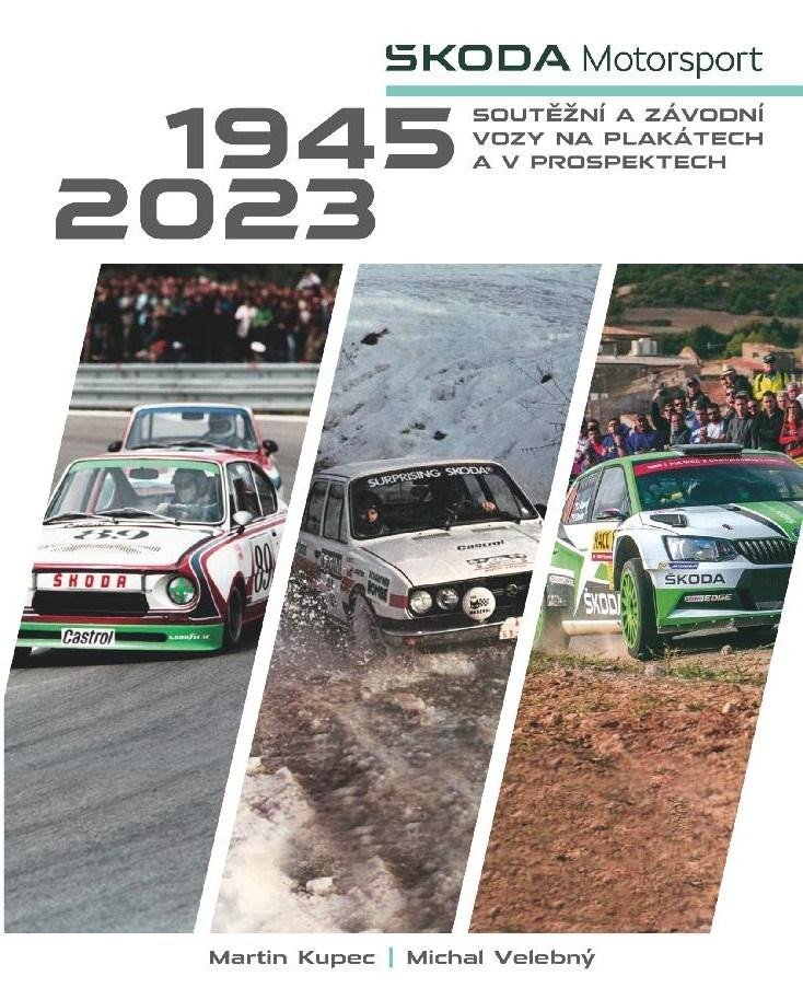 Knjiga Škoda Motorsport - soutěžní a závodní vozy na plakátech a v prospektech, 1945-2023 Michal Velebný