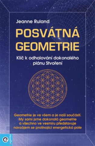 Knjiga Posvátná geometrie - Klíč k odhalování dokonalého plánu Stvoření Jeanne Rulandová