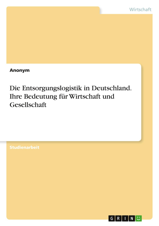 Livre Die Entsorgungslogistik in Deutschland. Ihre Bedeutung für Wirtschaft und Gesellschaft 