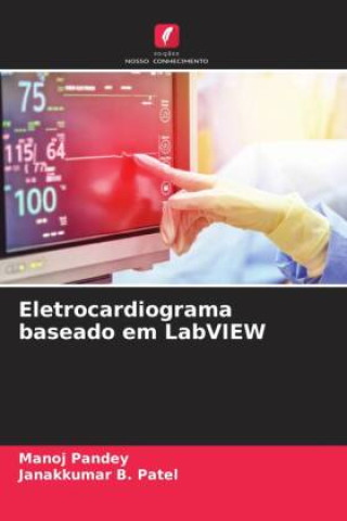 Книга Eletrocardiograma baseado em LabVIEW Janakkumar B. Patel