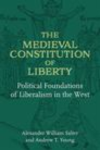 Kniha The Medieval Constitution of Liberty: Political Foundations of Liberalism in the West Salter