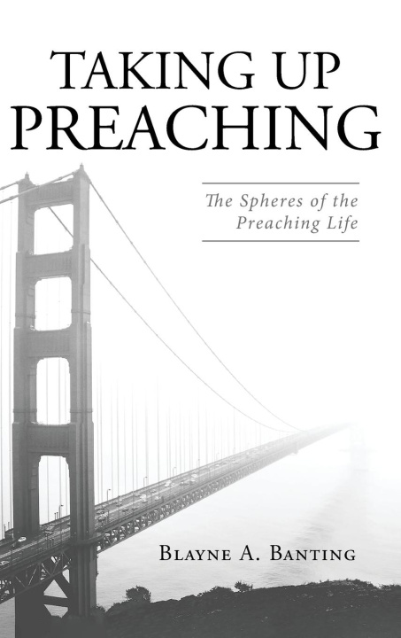 Knjiga Taking Up Preaching Blayne A. Banting