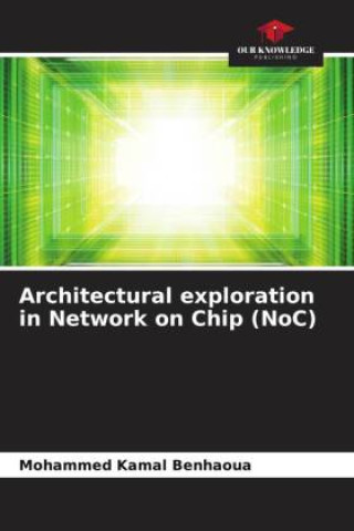 Carte Architectural exploration in Network on Chip (NoC) Mohammed Kamal Benhaoua