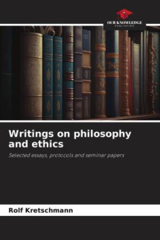 Книга Writings on philosophy and ethics Rolf Kretschmann