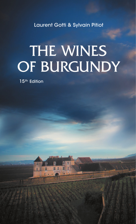 Libro THE WINES OF BURGUNDY : 15TH EDITION (ENG) GOTTI LAURENT & PITI