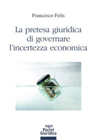 Carte pretesa giuridica di governare l'incertezza economica Francesco Felis