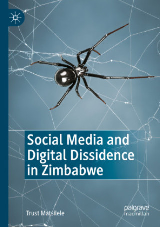 Könyv Social Media and Digital Dissidence in Zimbabwe Trust Matsilele