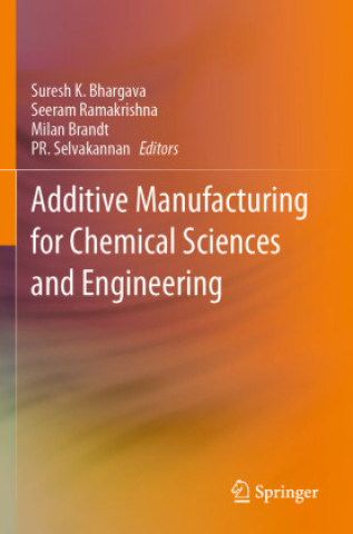 Kniha Additive Manufacturing for Chemical Sciences and Engineering Suresh K. Bhargava