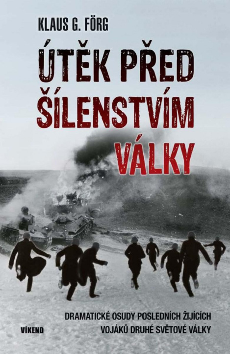 Book Útěk před šílenstvím války - Dramatické osudy posledních žijících vojaků druhé světové války Klaus G. Förg