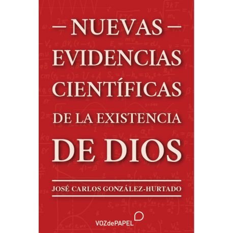 Книга NUEVAS EVIDENCIAS CIENTIFICAS DE LA EXISTENCIA DE DIOS GONZALEZ-HURTADO