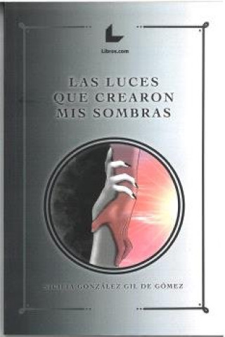 Книга LAS LUCES QUE CREARON MIS SOMBRAS GONZALEZ GIL DE GOMEZ