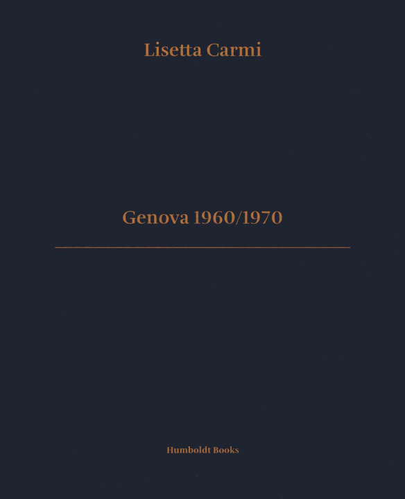 Könyv Genova 1960/1970. Ediz. italiana e inglese Lisetta Carmi