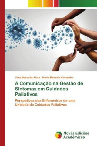 Könyv A Comunicação na Gestão de Sintomas em Cuidados Paliativos Vera Mesquita Alves