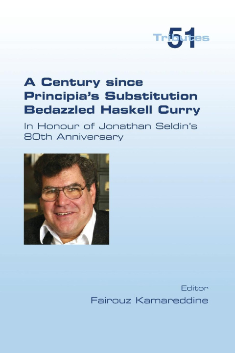 Buch A Century since Principia's Substitution Bedazzled Haskell Curry. In Honour of Jonathan Seldin's 80th Anniversary Fairouz Kamareddine