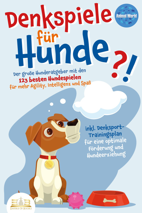 Könyv DENKSPIELE FÜR HUNDE: Der große Hunderatgeber mit den 123 besten Hundespielen für mehr Agility, Intelligenz und Spaß - inkl. Denksport-Trainingsplan f 