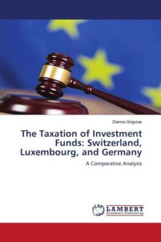 Könyv The Taxation of Investment Funds: Switzerland, Luxembourg, and Germany 