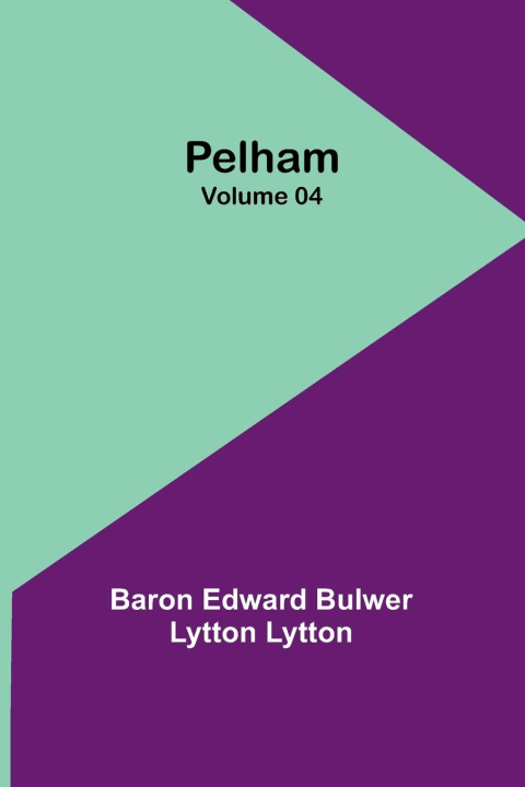 Kniha Pelham - Volume 04 Baron Edward Lytton