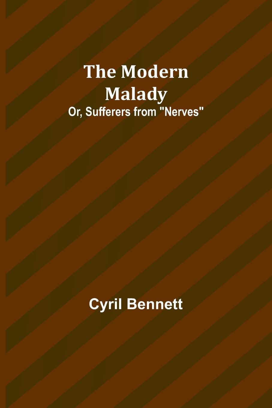 Knjiga The Modern Malady; Or, Sufferers from "Nerves" Cyril Bennett