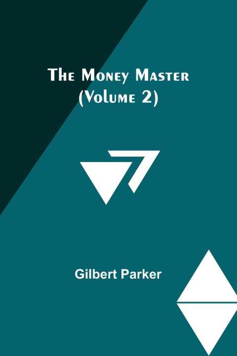 Книга The Money Master (Volume 2) Gilbert Parker