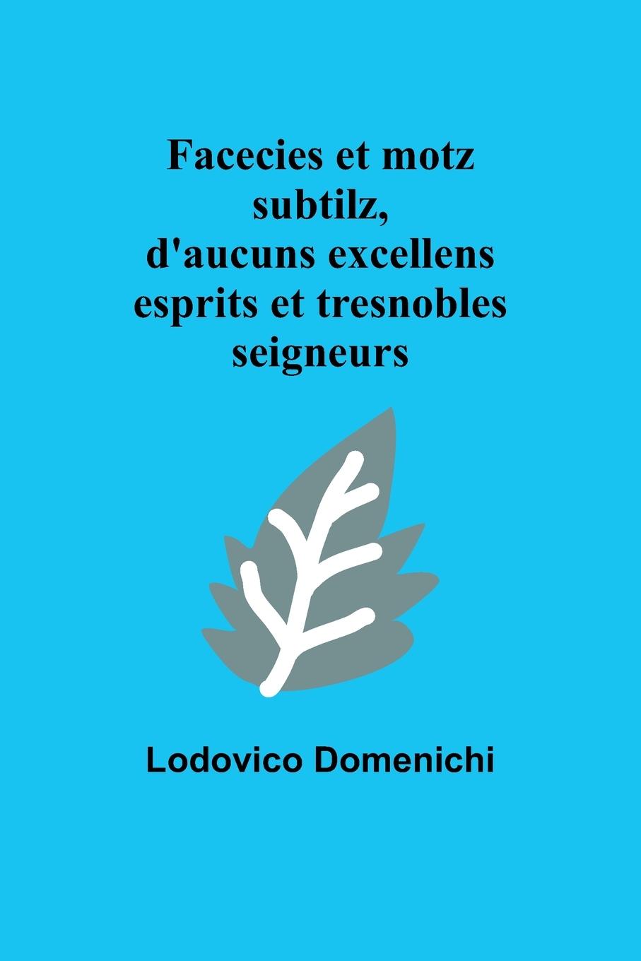 Buch Facecies et motz subtilz, d'aucuns excellens esprits et tresnobles seigneurs 