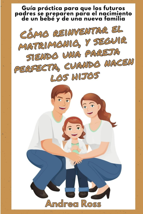 Kniha Guía práctica para que los futuros padres se preparen para el nacimiento de un bebé y de una nueva familia 