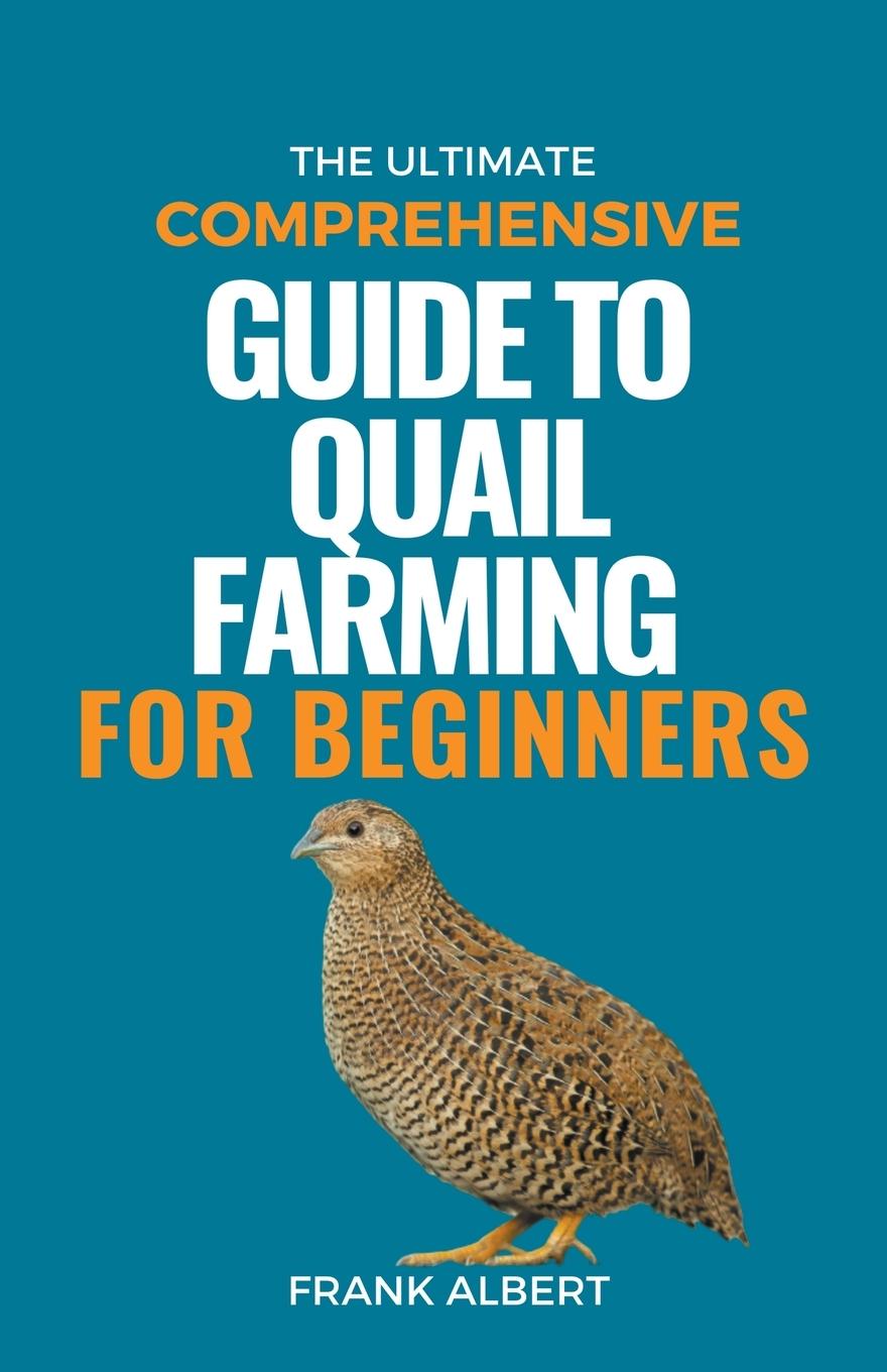 Kniha The Ultimate Comprehensive Guide To Quail Farming For Beginners 