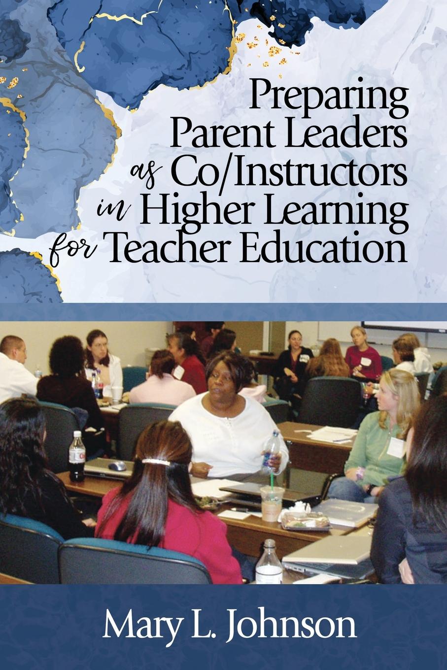 Knjiga Preparing Parent Leaders as Co/Instructors in Higher Learning for Teacher Education Mary L. Johnson