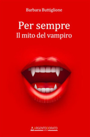 Kniha Per sempre. Il mito del vampiro Barbara Buttiglione