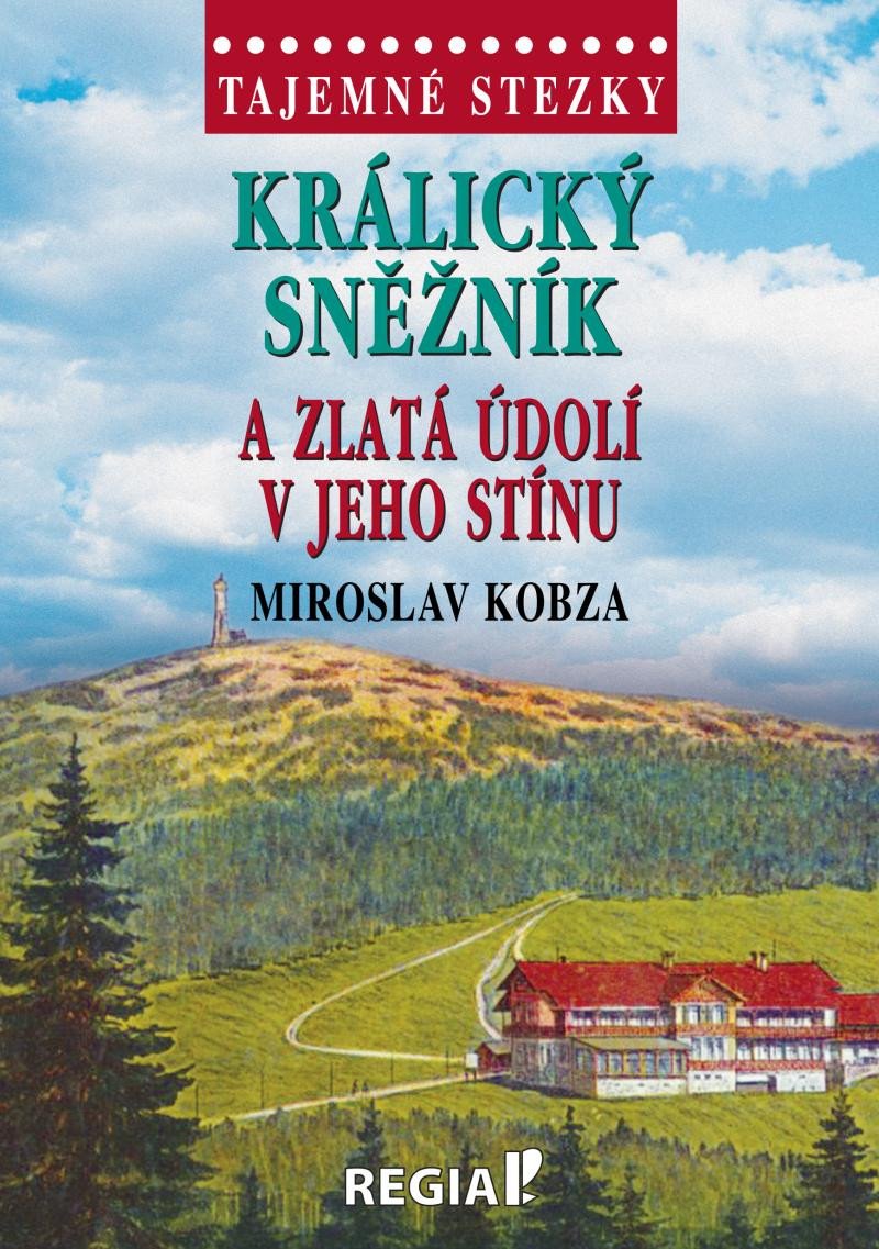 Book Tajemné stezky - Králický Sněžník a zlatá údolí v jeho stínu Miroslav Kobza