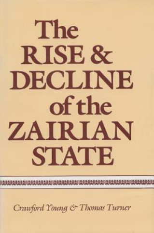 Kniha The Rise and Decline of the Zairian State Thomas Turner