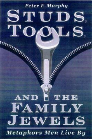 Kniha Studs, Tools, & the Family Jewels: Metaphors Men Live by 
