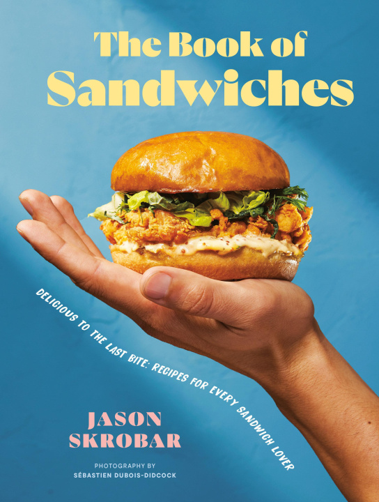 Kniha The Book of Sandwiches: Delicious to the Last Bite: Recipes for Every Sandwich Lover 