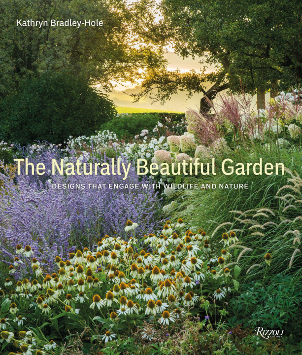 Книга The Naturally Beautiful Garden: Designs That Engage with Wildlife and Nature 