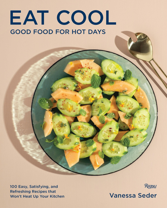 Kniha Eat Cool: Good Food for Hot Days: 100 Easy, Satisfying, and Refreshing Recipes That Won't Heat Up Your Kitchen 