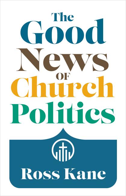 Könyv The Good News of Church Politics 