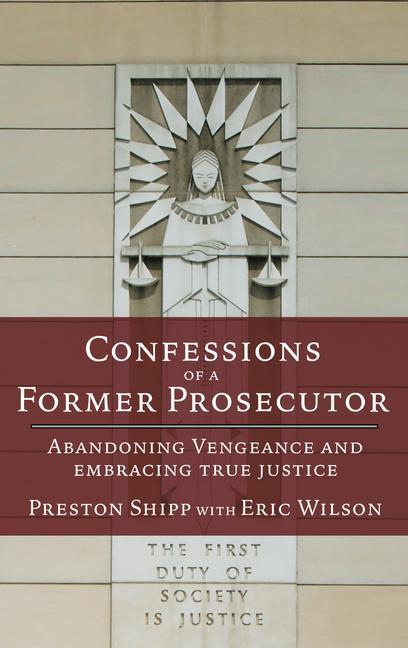 Kniha Confessions of a Former Prosecutor: Abandoning Vengeance and Embracing True Justice Eric Wilson