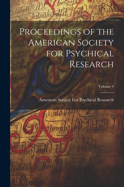 Buch Proceedings of the American Society for Psychical Research; Volume 4 American Society For Psychical Research