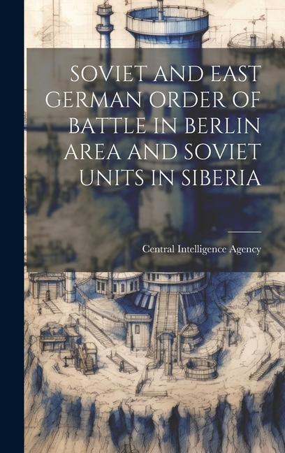 Buch Soviet and East German Order of Battle in Berlin Area and Soviet Units in Siberia 