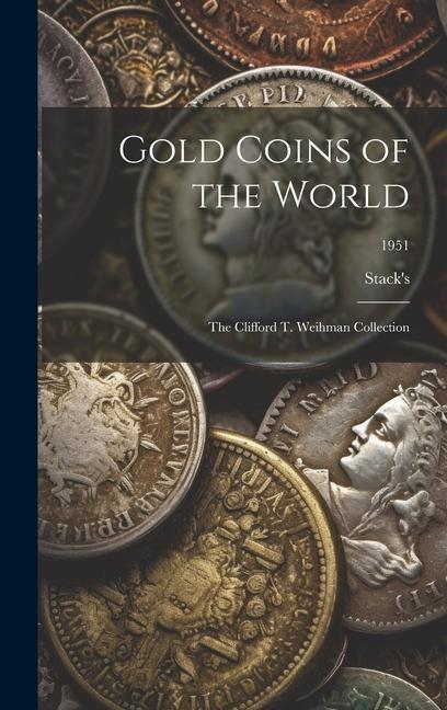 Könyv Gold Coins of the World: The Clifford T. Weihman Collection; 1951 